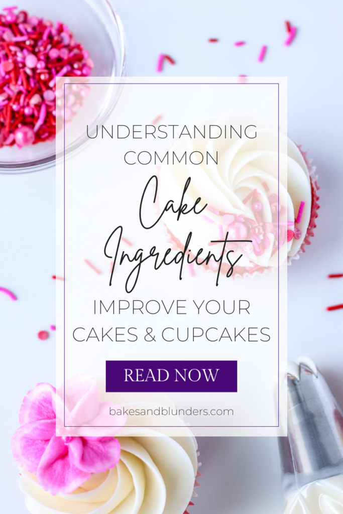 Understanding Common Cake Ingredients: Improve Your Cakes & Cupcakes | Bakes & Blunders